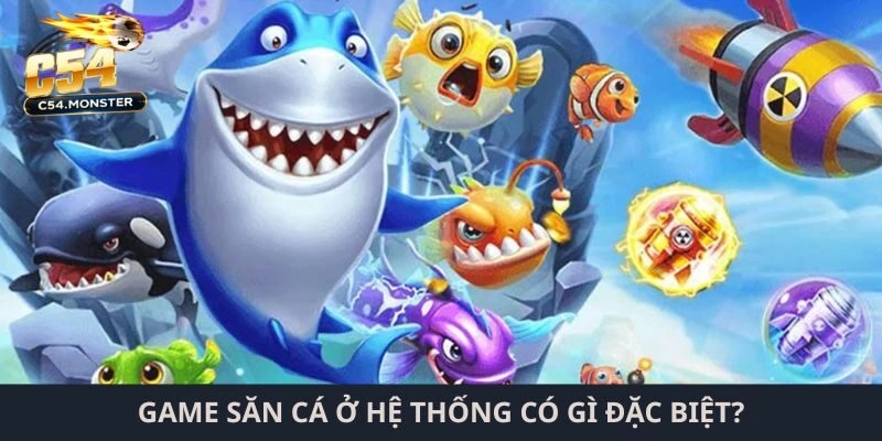 Game săn cá ở hệ thống có gì đặc biệt?