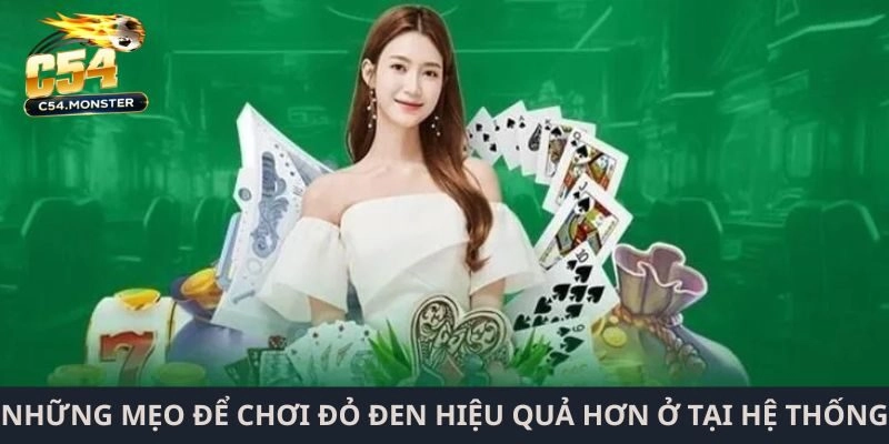 Những mẹo để chơi đỏ đen hiệu quả hơn ở tại hệ thống