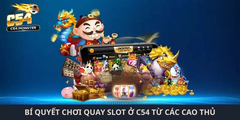 Bí quyết chơi quay slot ở C54 từ các cao thủ