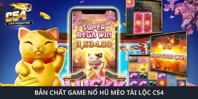 Bản chất game nổ hũ mèo tài lộc C54